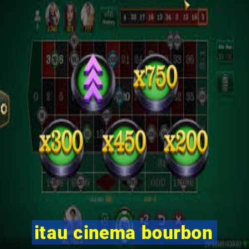 itau cinema bourbon